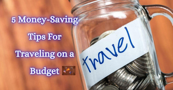 5 Must Know Tips for Traveling on a Budget - OurCoordinates