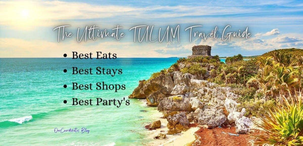 The Ultimate Tulum Travel Guide: Where to Eat, Sleep, Shop and Party - OurCoordinates
